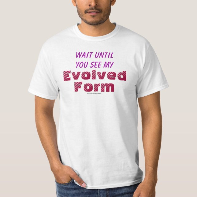 Camiseta Espere até que você ver meu formulário evoluído (Frente)