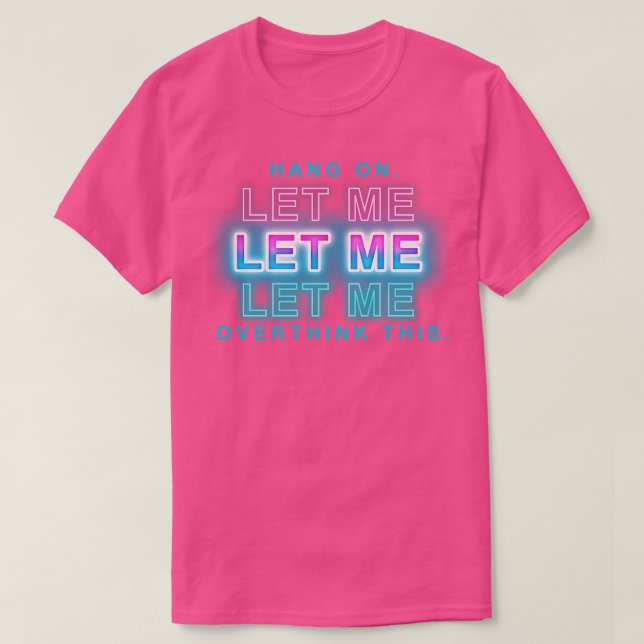 Camiseta espere, deixe-me pensar demais (Frente do Design)