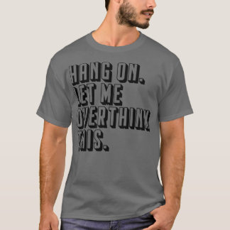 Camiseta Espere, deixe-me pensar demais nesse negro