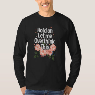 Camiseta Espere, Deixe-Me Pensar Excessivamente Neste Ansio