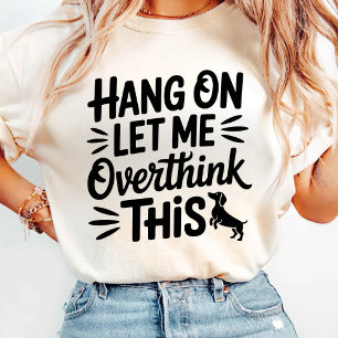 Camiseta Espere, Deixe-Me Pensar Mais Sobre Isso