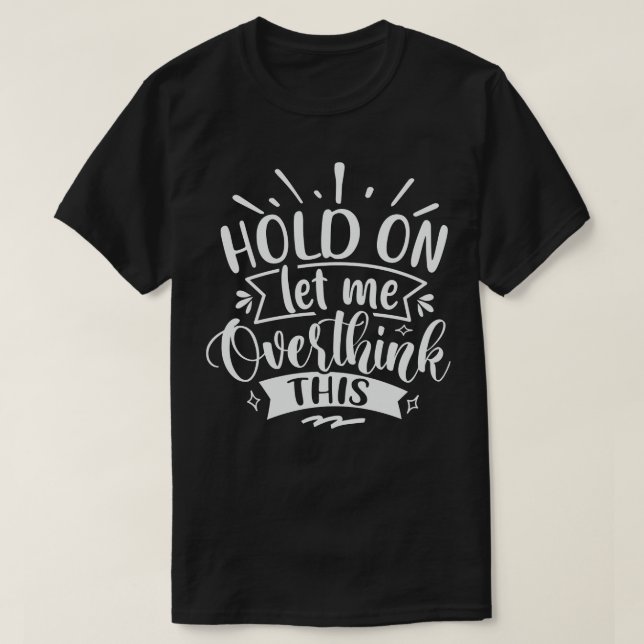 Camiseta Espere, Deixe-Me Pensar Sobre Isso (Frente do Design)