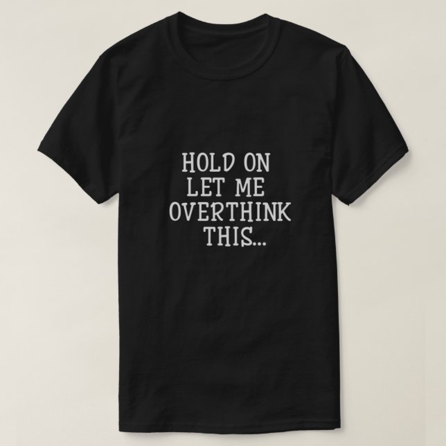 Camiseta Espere, Deixe-Me Pensar Sobre Isso (Frente do Design)