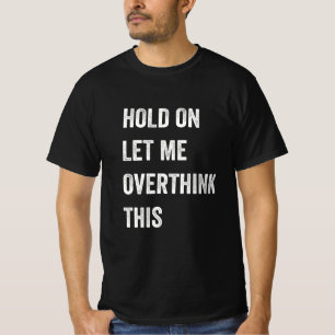 Camiseta Espere, Deixe-Me Pensar Sobre Isso... Que Engraçad
