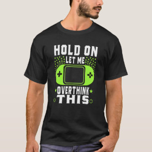Camiseta Espere, Deixe-Me Pensar Sobretudo Essa Engraçada Q