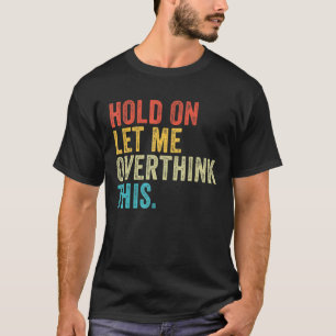Camiseta Espere, Deixe-Me Pensar Sobretudo Esse Engraçado D
