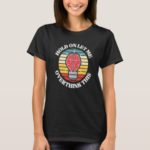 Camiseta Espere, Deixe-Me Pensar Sobretudo Esse Slogan Sarc