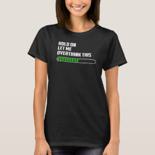 Camiseta Espere, Deixe-Me Pensar Sobretudo Sobre Essa Mãe Q