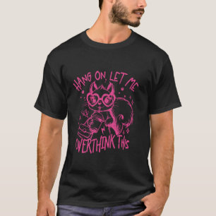 Camiseta Espere, Deixe-Me Sobrepensar Essa Engraçada Cita M