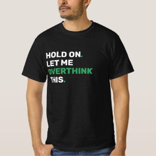 Camiseta Espere, Deixe-Me Superpensar Isso.