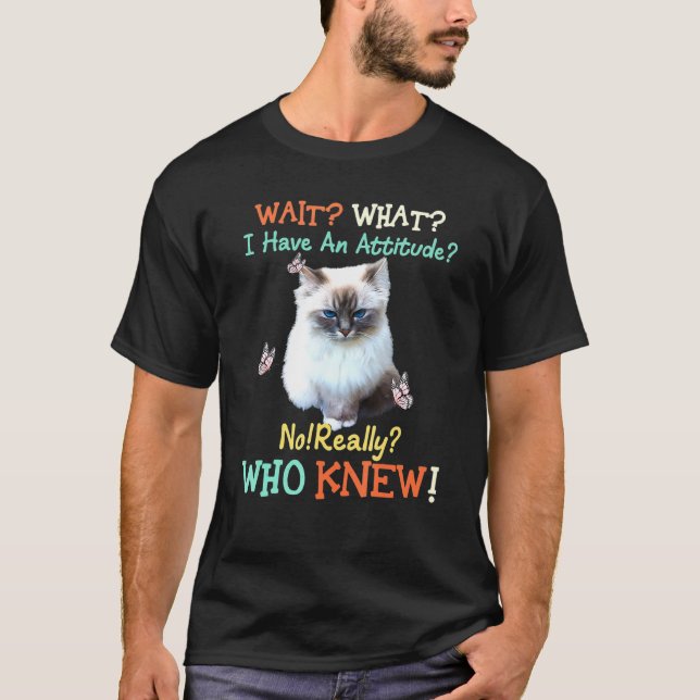 Camiseta Espere O Que Eu Tenho Atitude Não Quem Sabia Gato (Frente)