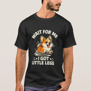 Camiseta Espere por Mim Eu Tenho Perninhas Cute Corgi Kawai