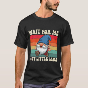 Camiseta Espere por Mim Eu Tenho Perninhas Engraçado Gnome