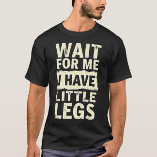 Camiseta Espere Por Mim Tenho Pernas Curtas Altura Baixa En