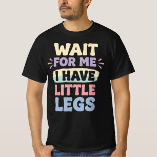 Camiseta Espere Por Mim, Tenho Pernas Pequenas, Engraçado e