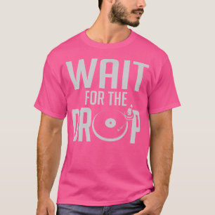 Camiseta Espere Por The Drop House Trance Edm