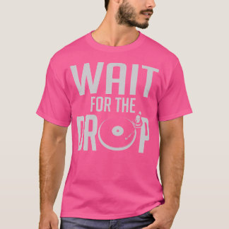Camiseta Espere Por The Drop House Trance Edm