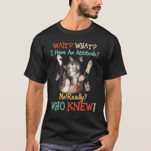 Camiseta Espere Que Gato Eu Tenho Uma Atitude Não Quem Sabe