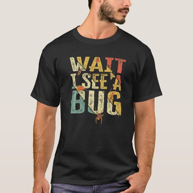 Camiseta Espere, Vejo Um Inseto Inseto Entomologista Dizend (Frente)