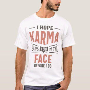 Camiseta Espero Que A Karma Te Bata No Rosto Engraçado.