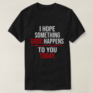 Camiseta Espero Que Algo Bom Te Aconteça Hoje