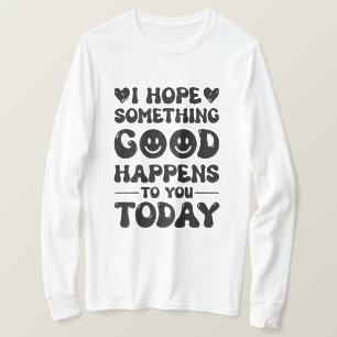 Camiseta Espero Que Algo Bom Te Aconteça Hoje.