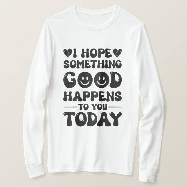 Camiseta Espero Que Algo Bom Te Aconteça Hoje. (Frente do Design)