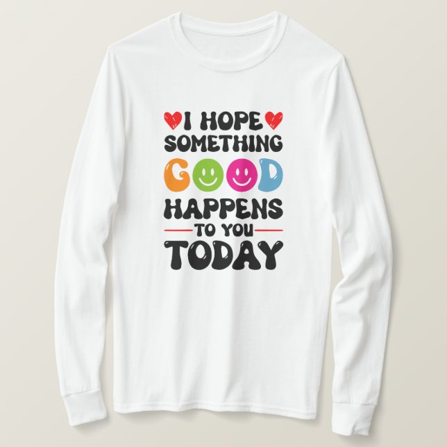 Camiseta Espero Que Algo Bom Te Aconteça Hoje. (Frente do Design)