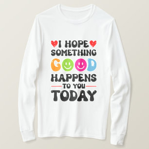 Camiseta Espero Que Algo Bom Te Aconteça Hoje.
