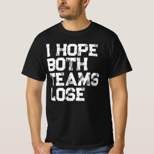 Camiseta Espero que ambas as equipes Perder futebol america