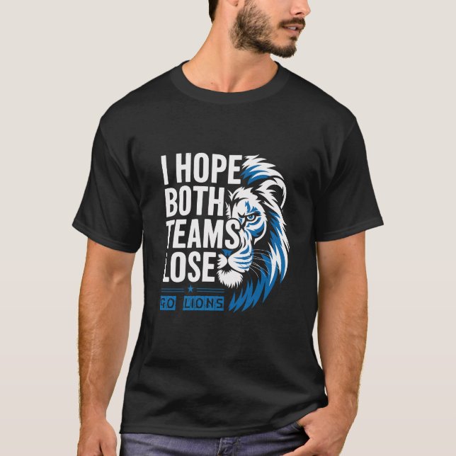 Camiseta Espero que as duas equipes Perder a ir aos leões,  (Frente)