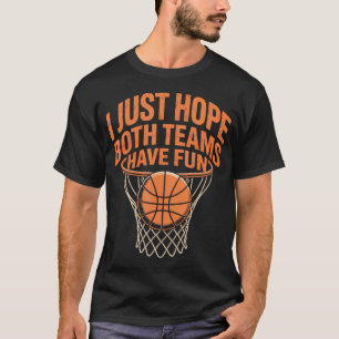 Camiseta Espero que as duas equipes se divirtam com basquet