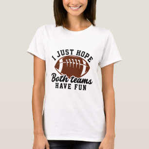 Camiseta Espero que as duas equipes se divirtam no domingo