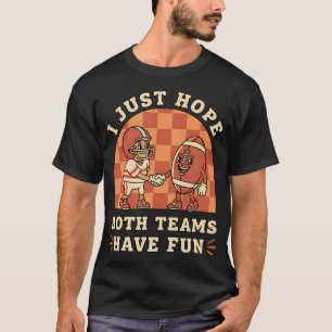 Camiseta Espero que as duas equipes tenham futebol divertid