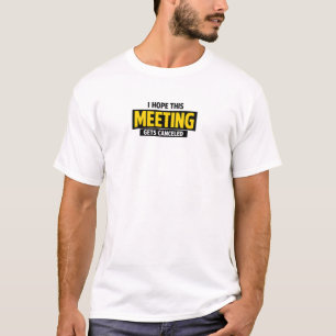 Camiseta Espero que essa reunião seja cancelada