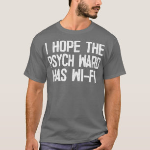 Camiseta Espero Que O Psych Ward Tenha WiFi