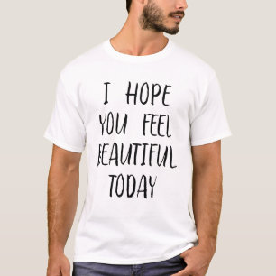 Camiseta Espero Que Se Sinta Bonita Hoje