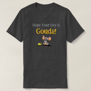 Camiseta Espero Que Seu Dia Seja Gouda, Pun de Queijo de Ra