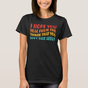 Camiseta Espero que você se recupere das coisas que você nã