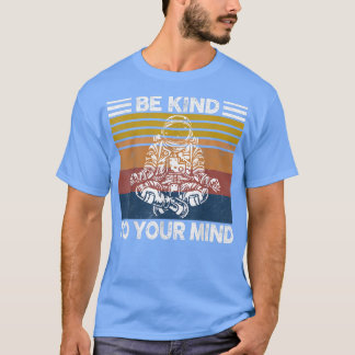 Camiseta Espetacular Seja gentil com o seu Astronauta.