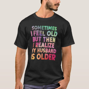 Camiseta Esposa às vezes me sinto velha, percebo que meu ma