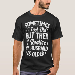 Camiseta Esposa às vezes me sinto velha, percebo que meu ma