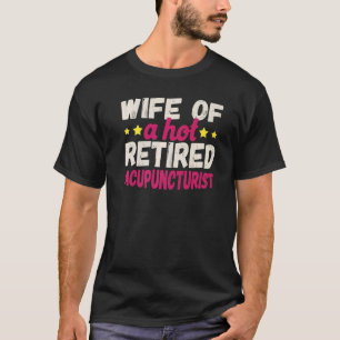 Camiseta Esposa de Acupunista Quente Aposentado