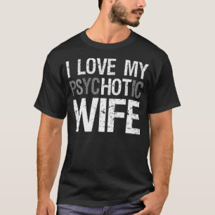 Camiseta Esposa Engraçada, Eu Amo Minha Esposa Psicótica