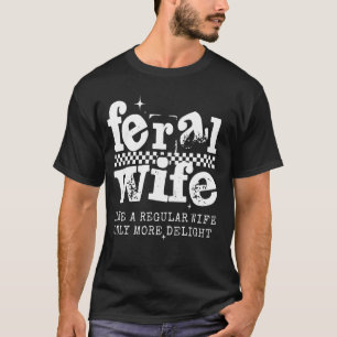 Camiseta Esposa Feral Como uma Esposa Regular Só Delícia Di