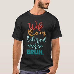Camiseta Esposa Mãe Aposentada Enfermeira Bruh Dia de as mã
