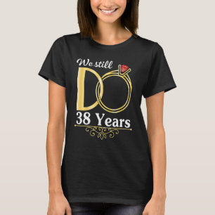 Camiseta Esposa Marido Juntos Nós Ainda Fazemos 38 Anos Cas