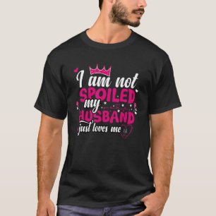 Camiseta Esposa Não Estou Estragada Meu Marido Me Ama