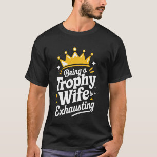 Camiseta Esposa Sendo Esposa De Troféu Está Exausta