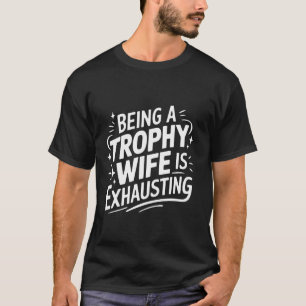 Camiseta Esposa Ser Uma Esposa Troféu É Exaustivo